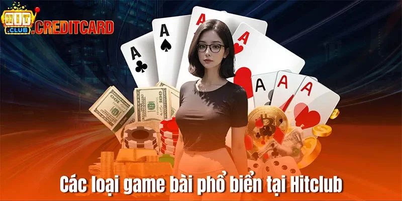 Các loại game bài phổ biển tại Hitclub