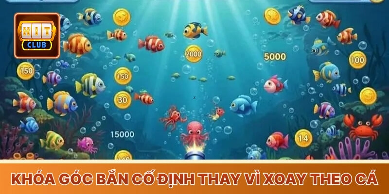 Khóa góc bắn thay vì xoay theo bắn cá đổi thưởng