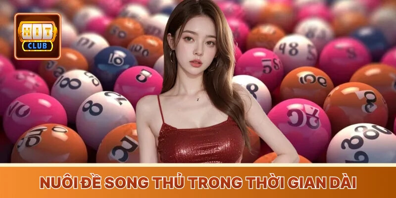 Nuôi đề song thủ trong thời gian dài